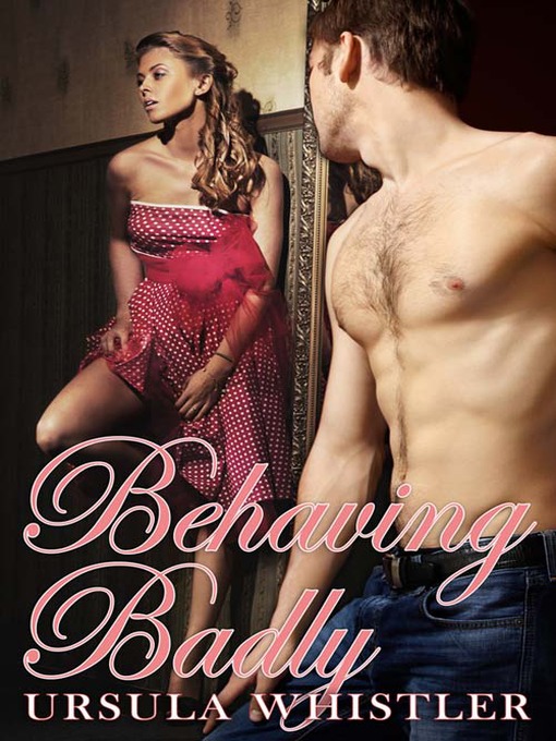 Title details for Behaving Badly by Ursula Whistler - Available